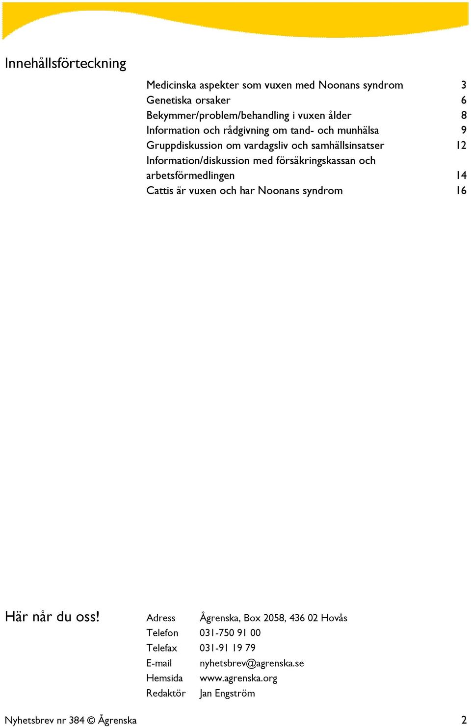 försäkringskassan och arbetsförmedlingen 14 Cattis är vuxen och har Noonans syndrom 16 Här når du oss!