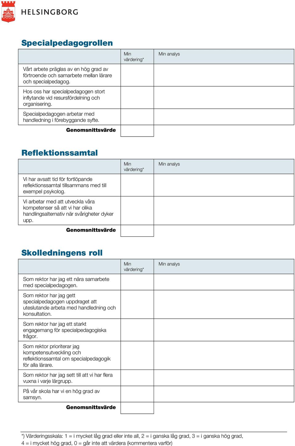 analys Reflektionssamtal Vi har avsatt tid för fortlöpande reflektionssamtal tillsammans med till exempel psykolog.