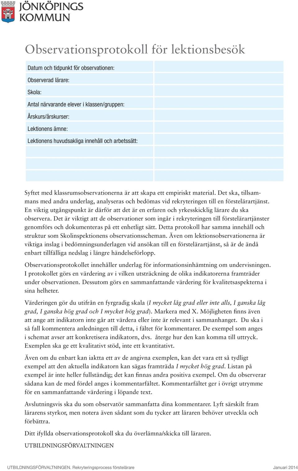 Det ska, tillsammans med andra underlag, analyseras och bedömas vid rekryteringen till en förste lärartjänst.