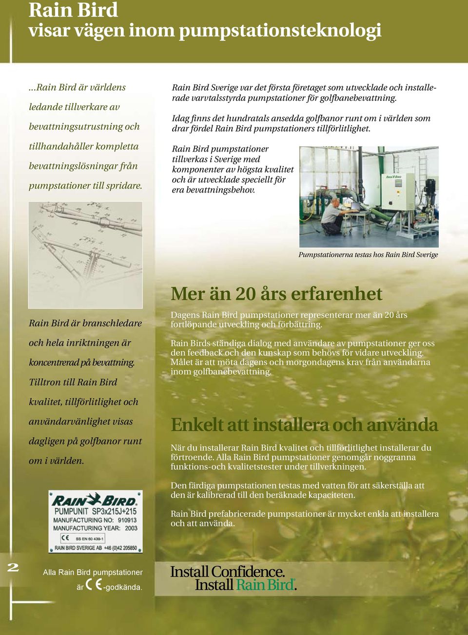 Idag finns det hundratals ansedda golfbanor runt om i världen som drar fördel Rain Bird pumpstationers tillförlitlighet.