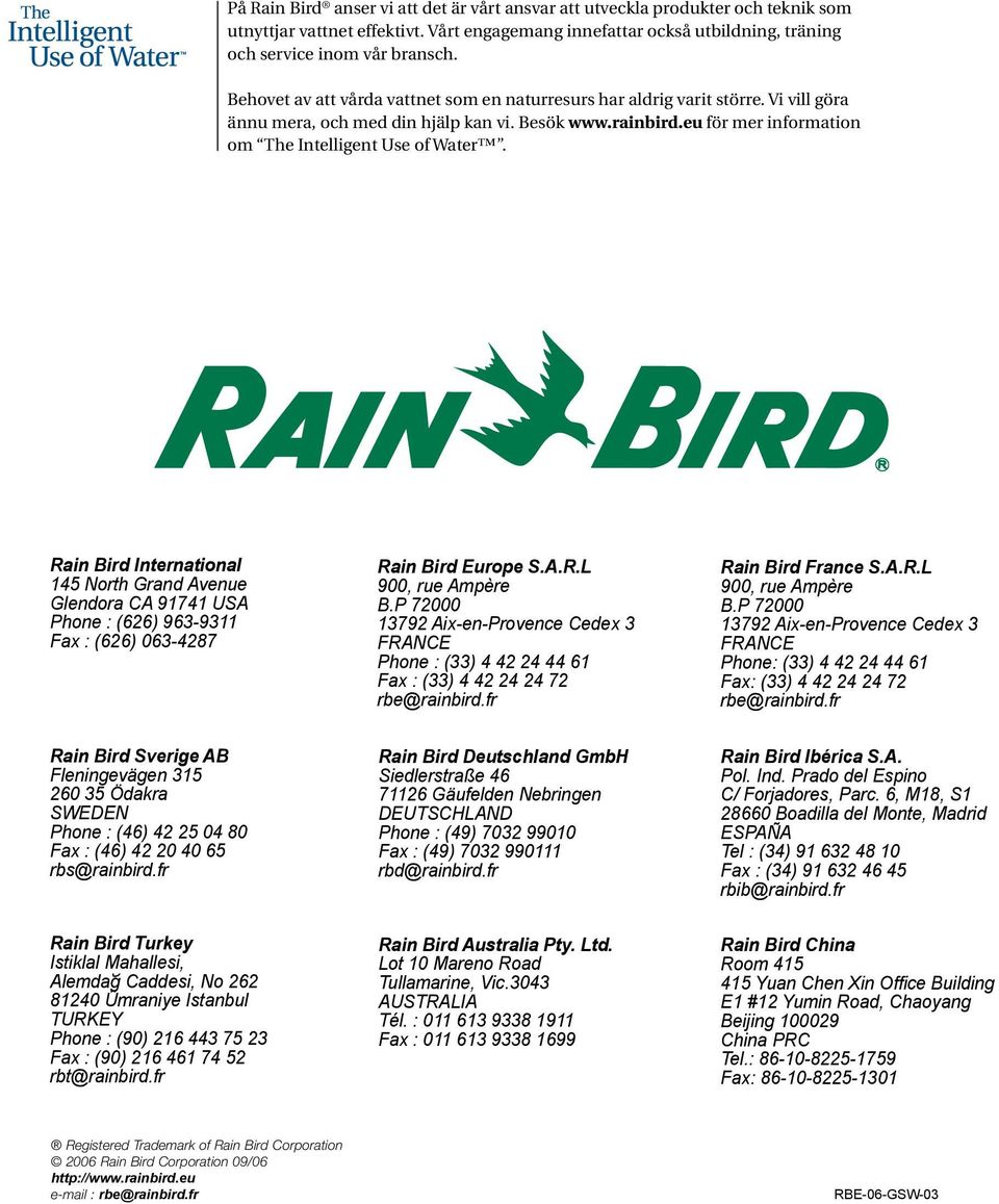 Rain Bird International 145 North Grand Avenue Glendora CA 91741 USA Phone : (626) 963-9311 Fax : (626) 063-4287 Rain Bird Europe S.A.R.L 900, rue Ampère B.