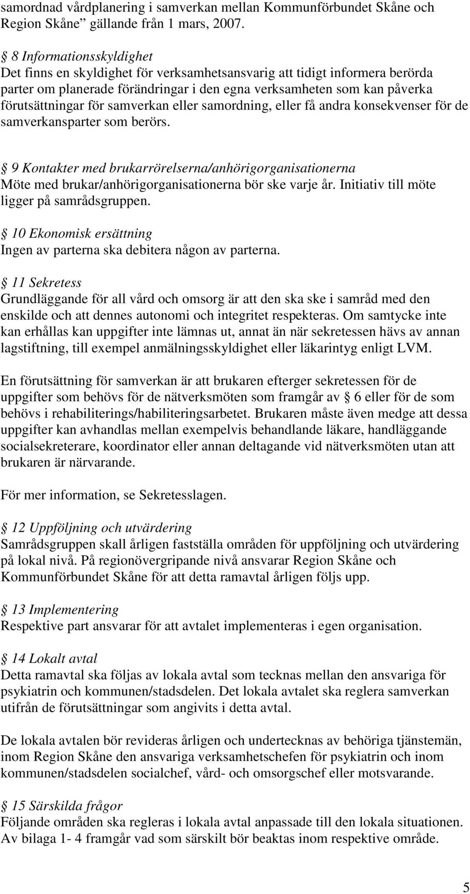 samverkan eller samordning, eller få andra konsekvenser för de samverkansparter som berörs.