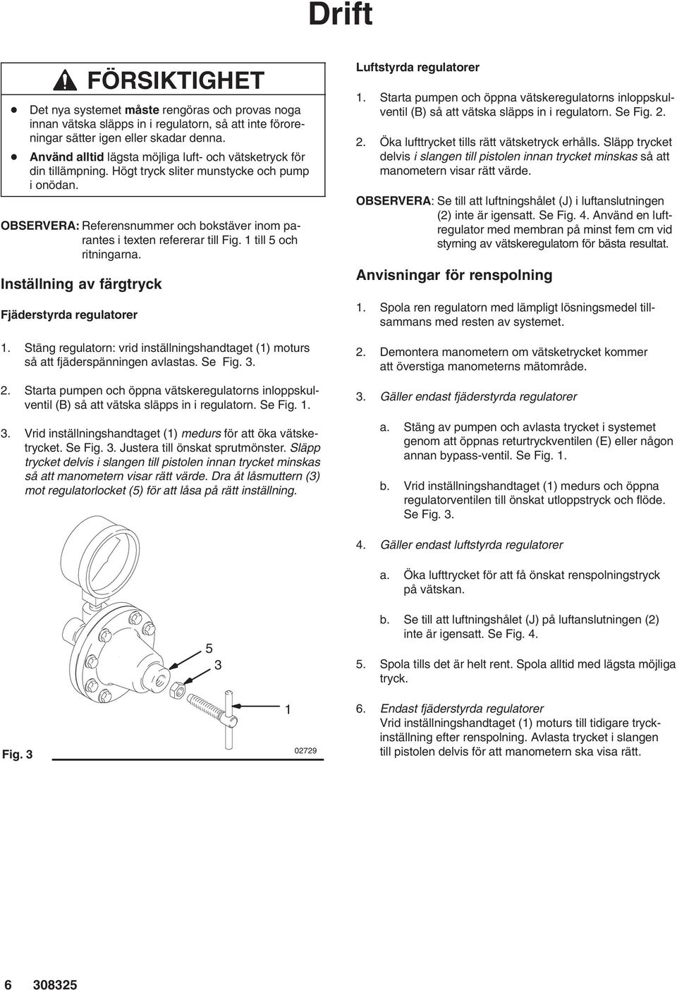 OBSERVERA: Referensnummer och bokstäver inom parantes i texten refererar till Fig. till 5 och ritningarna. Inställning av färgtryck Fjäderstyrda regulatorer.