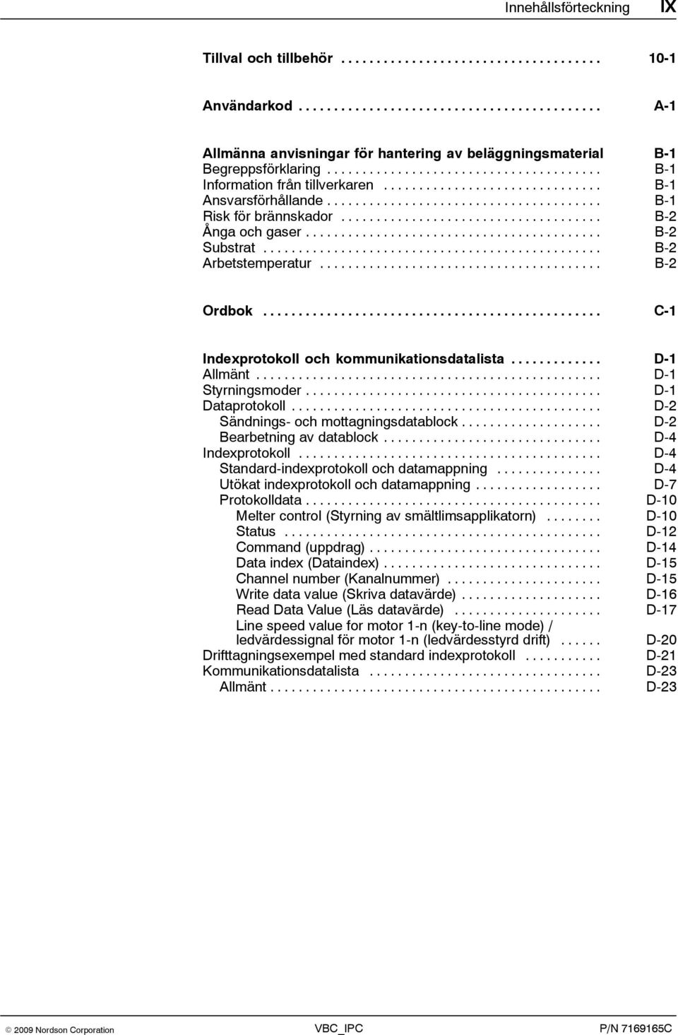 .. D-1 Styrningsmoder... D-1 Dataprotokoll... D-2 Sändnings- och mottagningsdatablock... D-2 Bearbetning av datablock... D-4 Indexprotokoll... D-4 Standard-indexprotokoll och datamappning.