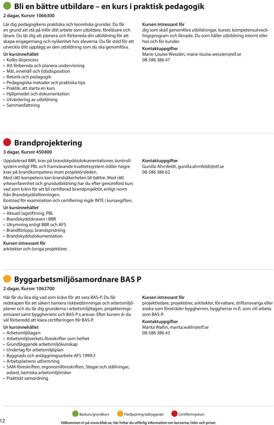 Du får stöd för att utveckla ditt upplägg av den utbildning som du ska genomföra.