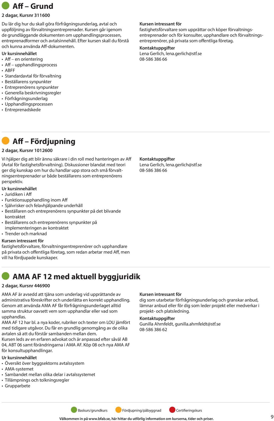 Aff en orientering Aff upphandlingsprocess ABFF Standardavtal för förvaltning Beställarens synpunkter Entreprenörens synpunkter Generella beskrivningsregler Förfrågningsunderlag Upphandlingsprocessen