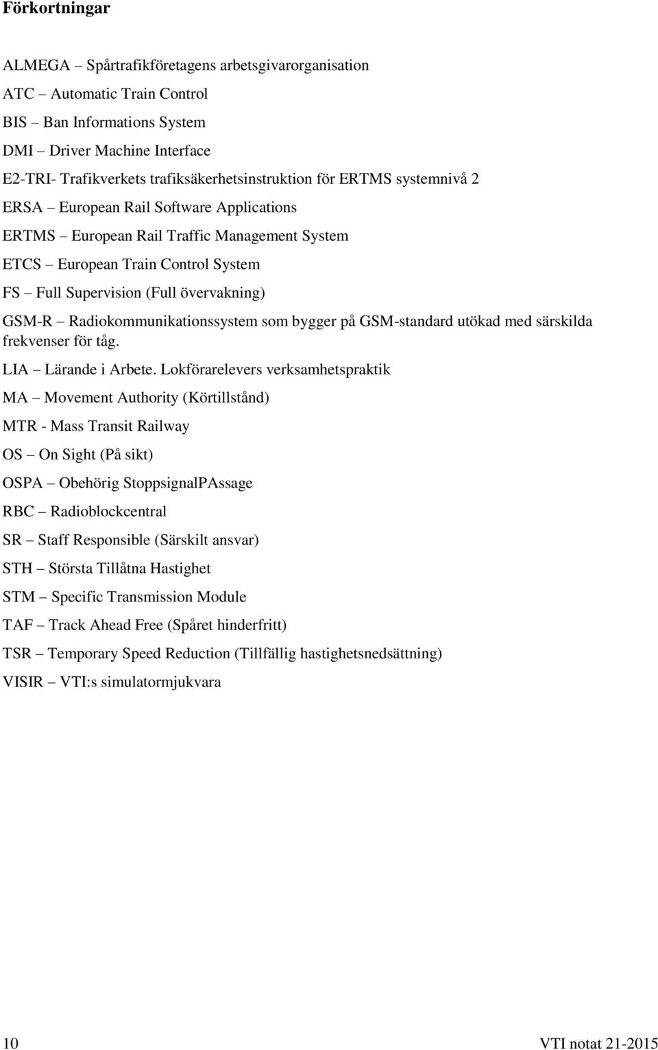 Radiokommunikationssystem som bygger på GSM-standard utökad med särskilda frekvenser för tåg. LIA Lärande i Arbete.