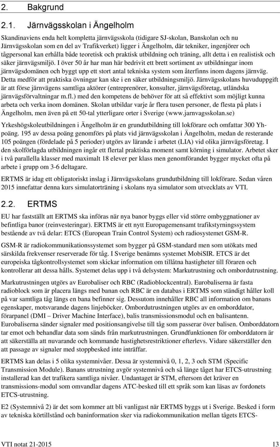 ingenjörer och tågpersonal kan erhålla både teoretisk och praktisk utbildning och träning, allt detta i en realistisk och säker järnvägsmiljö.