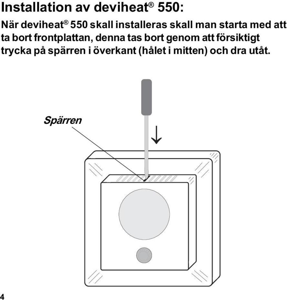 frontplattan, denna tas bort genom att försiktigt