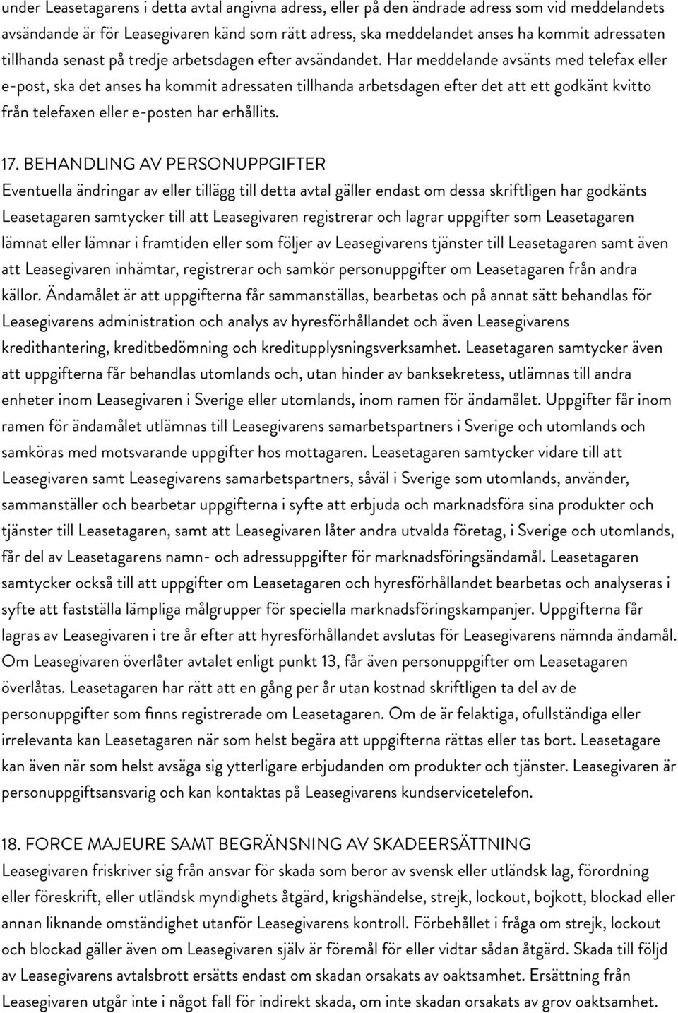 Har meddelande avsänts med telefax eller e-post, ska det anses ha kommit adressaten tillhanda arbetsdagen efter det att ett godkänt kvitto från telefaxen eller e-posten har erhållits. 17.