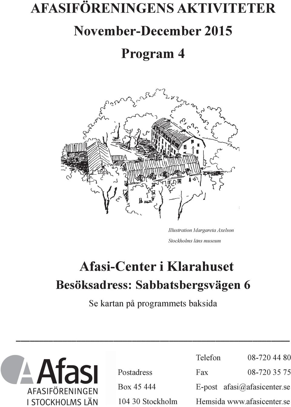 på programmets baksida AFASIFÖRENINGEN I STOCKHOLMS LÄN Telefon 08-720 44 80 Postadress Fax