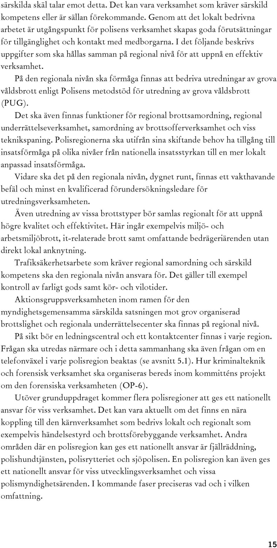 I det följande beskrivs uppgifter som ska hållas samman på regional nivå för att uppnå en effektiv verksamhet.