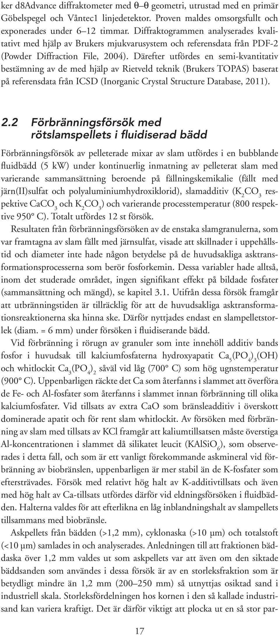 Därefter utfördes en semi-kvantitativ bestämning av de med hjälp av Rietveld teknik (Brukers TOPAS) baserat på referensdata från ICSD (Inorganic Crystal Structure Database, 20