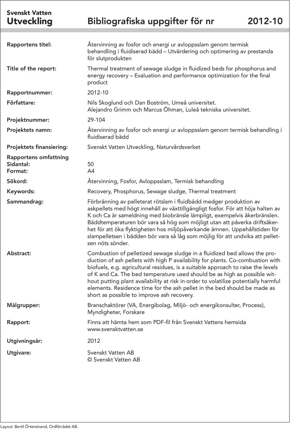 termisk behandling i fluidiserad bädd Utvärdering och optimering av prestanda för slutprodukten Thermal treatment of sewage sludge in fluidized beds for phosphorus and energy recovery Evaluation and