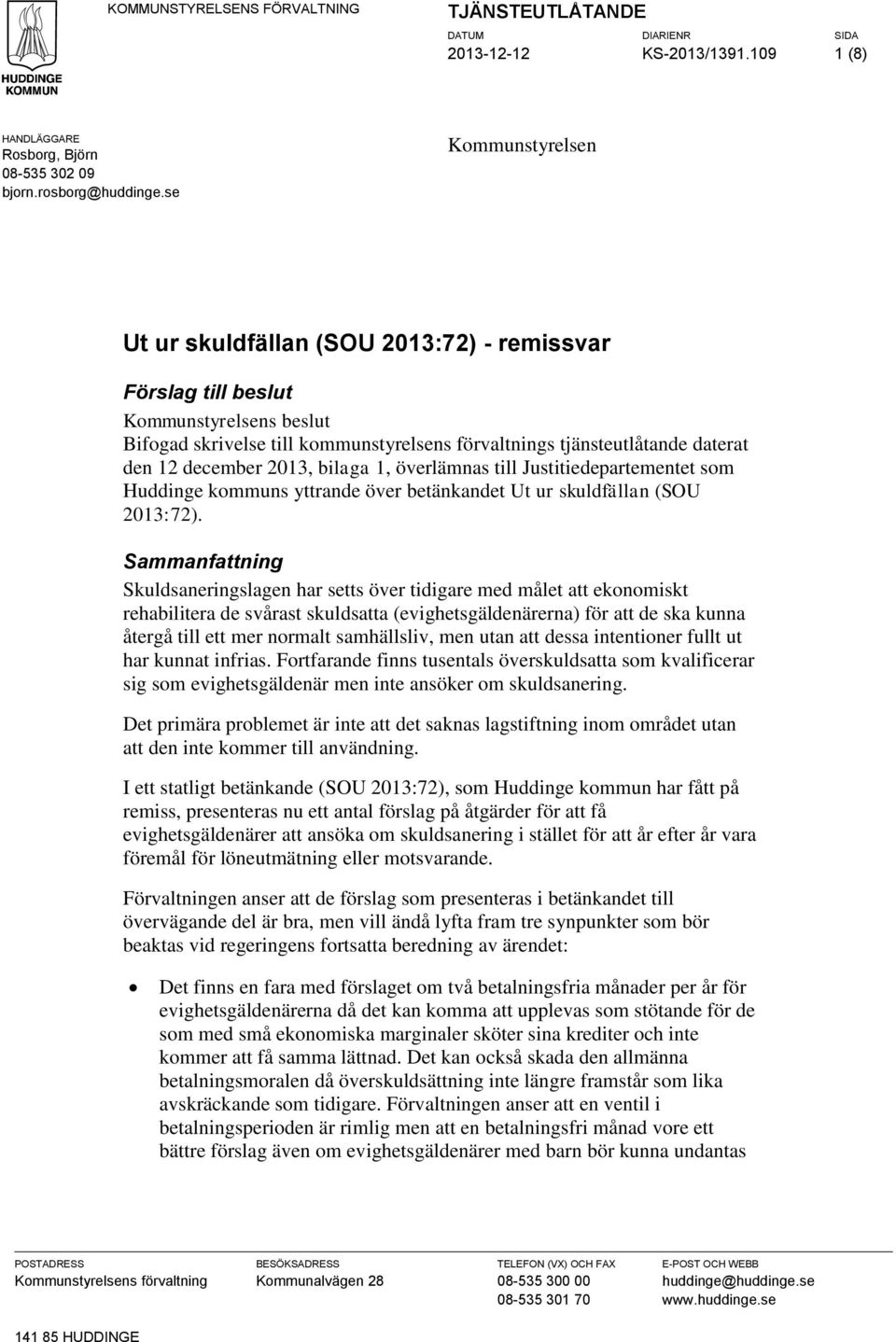 december 2013, bilaga 1, överlämnas till Justitiedepartementet som Huddinge kommuns yttrande över betänkandet Ut ur skuldfällan (SOU 2013:72).