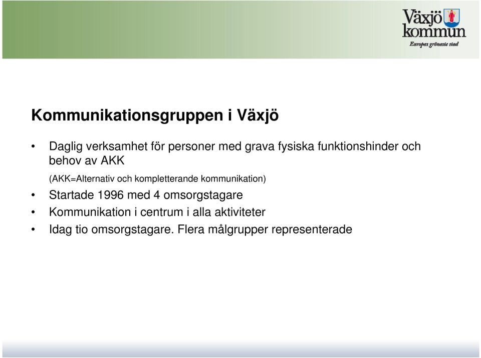 kompletterande kommunikation) Startade 1996 med 4 omsorgstagare