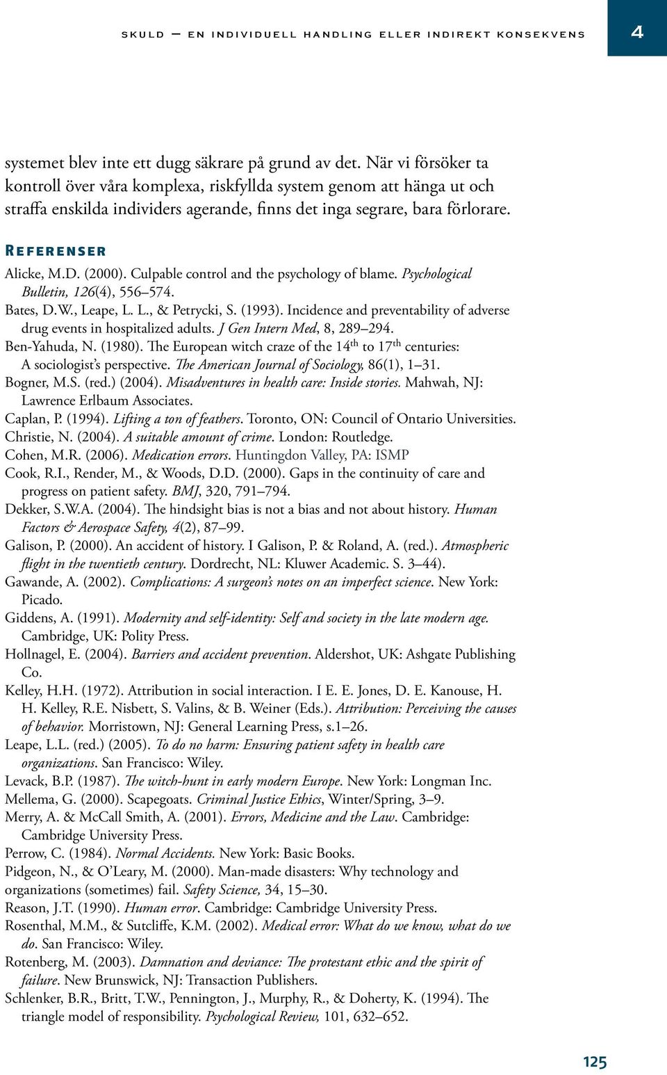 Culpable control and the psychology of blame. Psychological Bulletin, 126(), 556 57. Bates, D.W., Leape, L. L., & Petrycki, S. (1993).