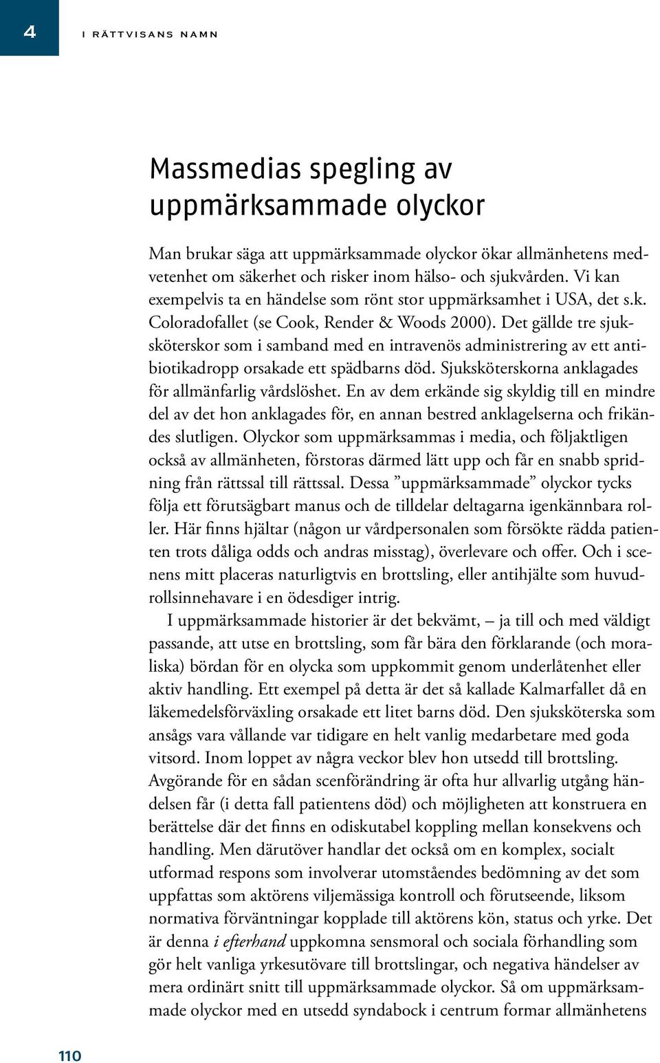 Det gällde tre sjuksköterskor som i samband med en intravenös administrering av ett antibiotikadropp orsakade ett spädbarns död. Sjuksköterskorna anklagades för allmänfarlig vårdslöshet.