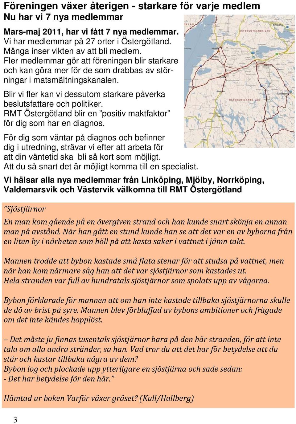 Blir vi fler kan vi dessutom starkare påverka beslutsfattare och politiker. RMT Östergötland blir en positiv maktfaktor för dig som har en diagnos.