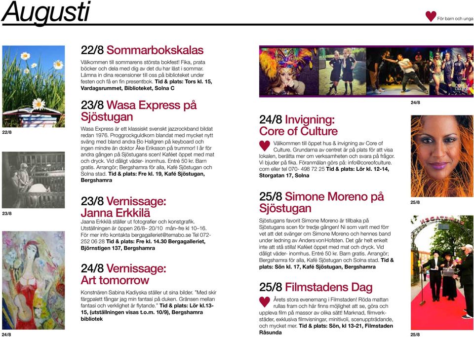 15, Vardagsrummet, Biblioteket, 22/8 23/8 Wasa Express på Sjöstugan Wasa Express är ett klassiskt svenskt jazzrockband bildat redan 1976.