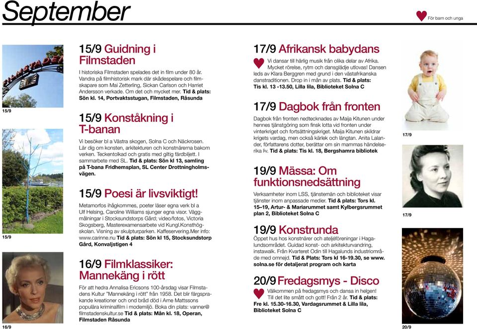 14, Portvaktsstugan,, Råsunda 15/9 Konståkning i T-banan Vi besöker bl a Västra skogen, och Näckrosen. Lär dig om konsten, arkitekturen och konstnärerna bakom verken.