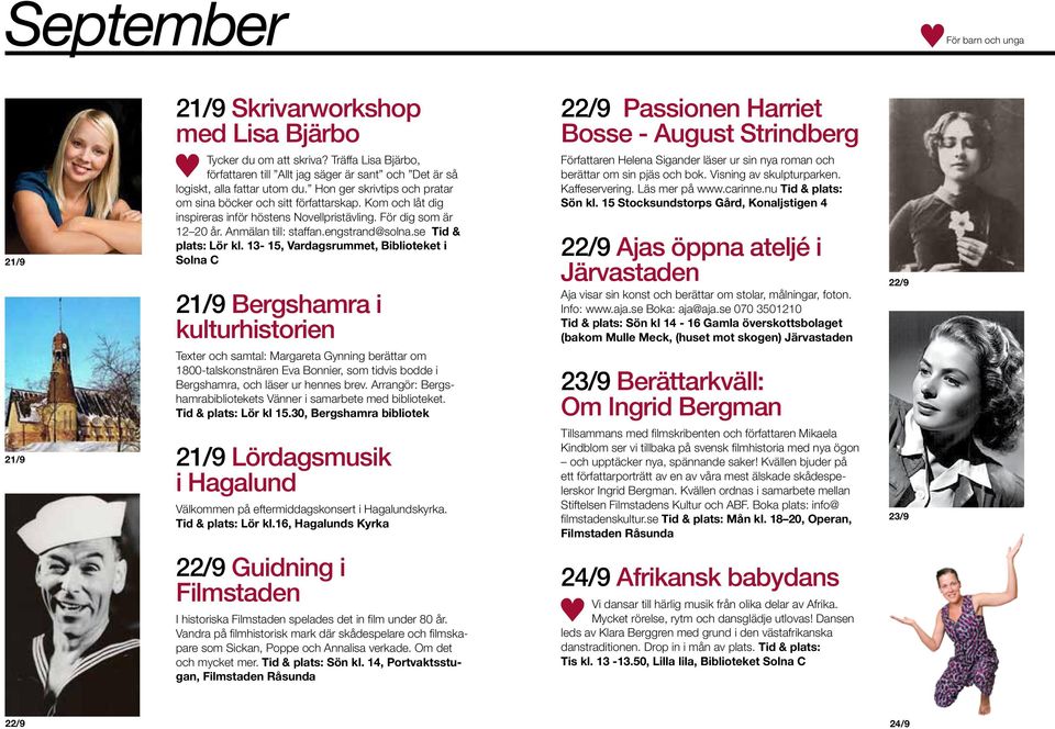 Kom och låt dig inspireras inför höstens Novellpristävling. För dig som är 12 20 år. Anmälan till: staffan.engstrand@solna.se Tid & plats: Lör kl.