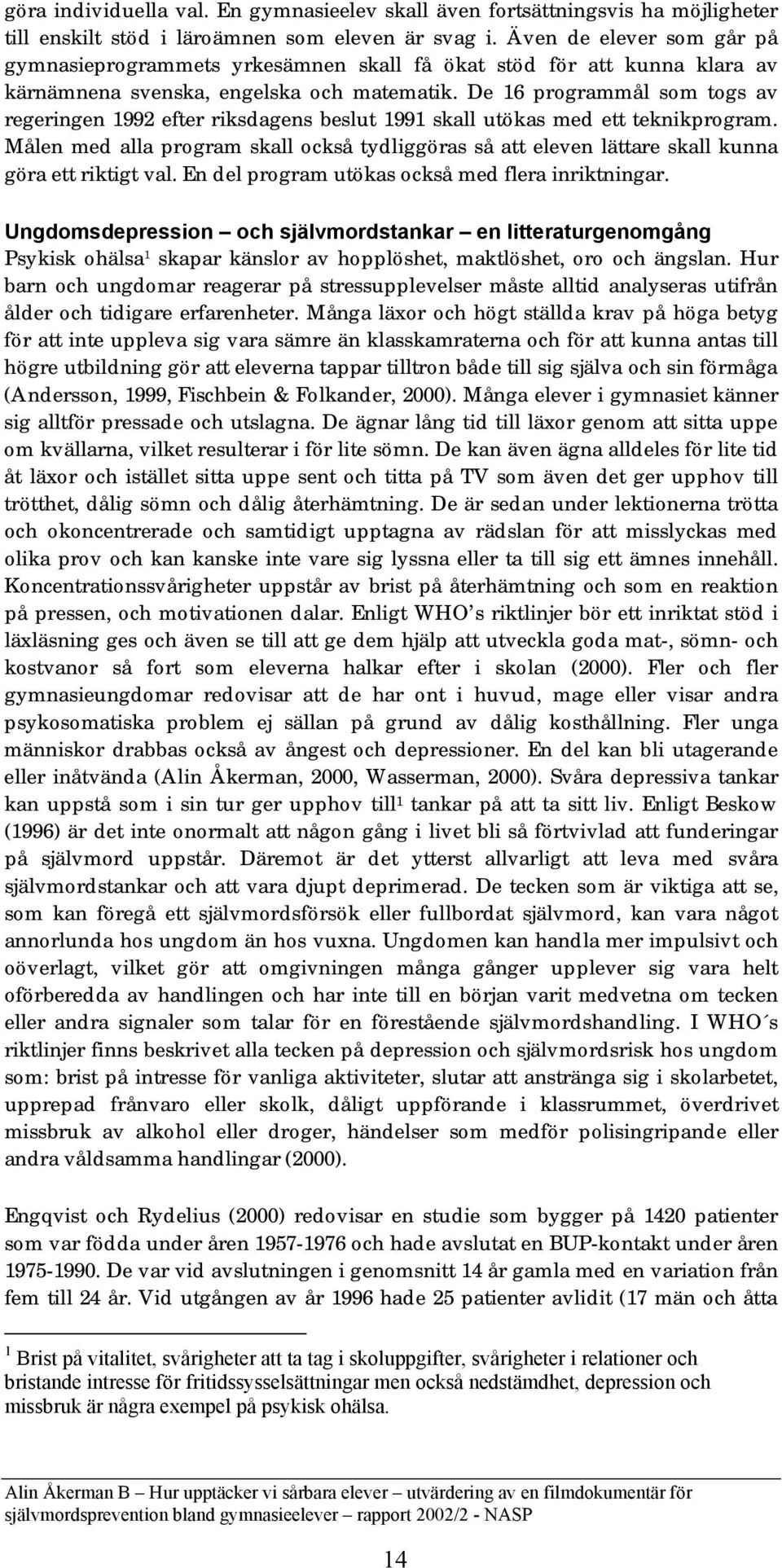 De 16 programmål som togs av regeringen 1992 efter riksdagens beslut 1991 skall utökas med ett teknikprogram.