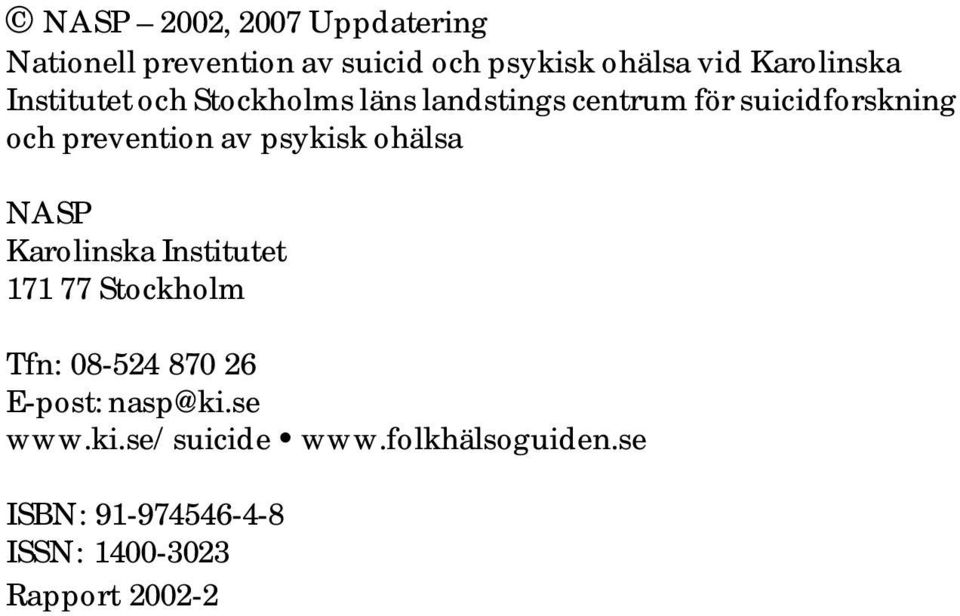 psykisk ohälsa NASP Karolinska Institutet 171 77 Stockholm Tfn: 08-524 870 26 E-post: