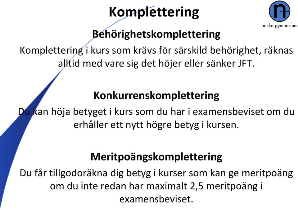 Konkurrenskomplettering Du kan höja betyget i kurs som du har i examensbeviset om du erhåller ett nytt