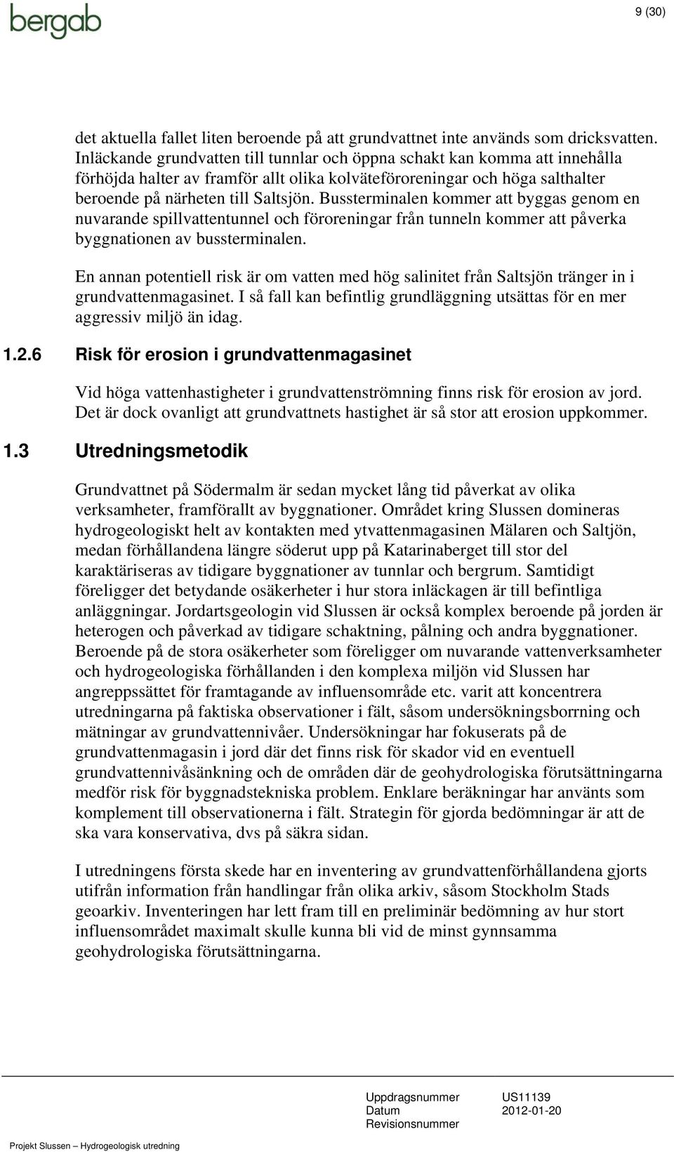 Bussterminalen kommer att byggas genom en nuvarande spillvattentunnel och föroreningar från tunneln kommer att påverka byggnationen av bussterminalen.