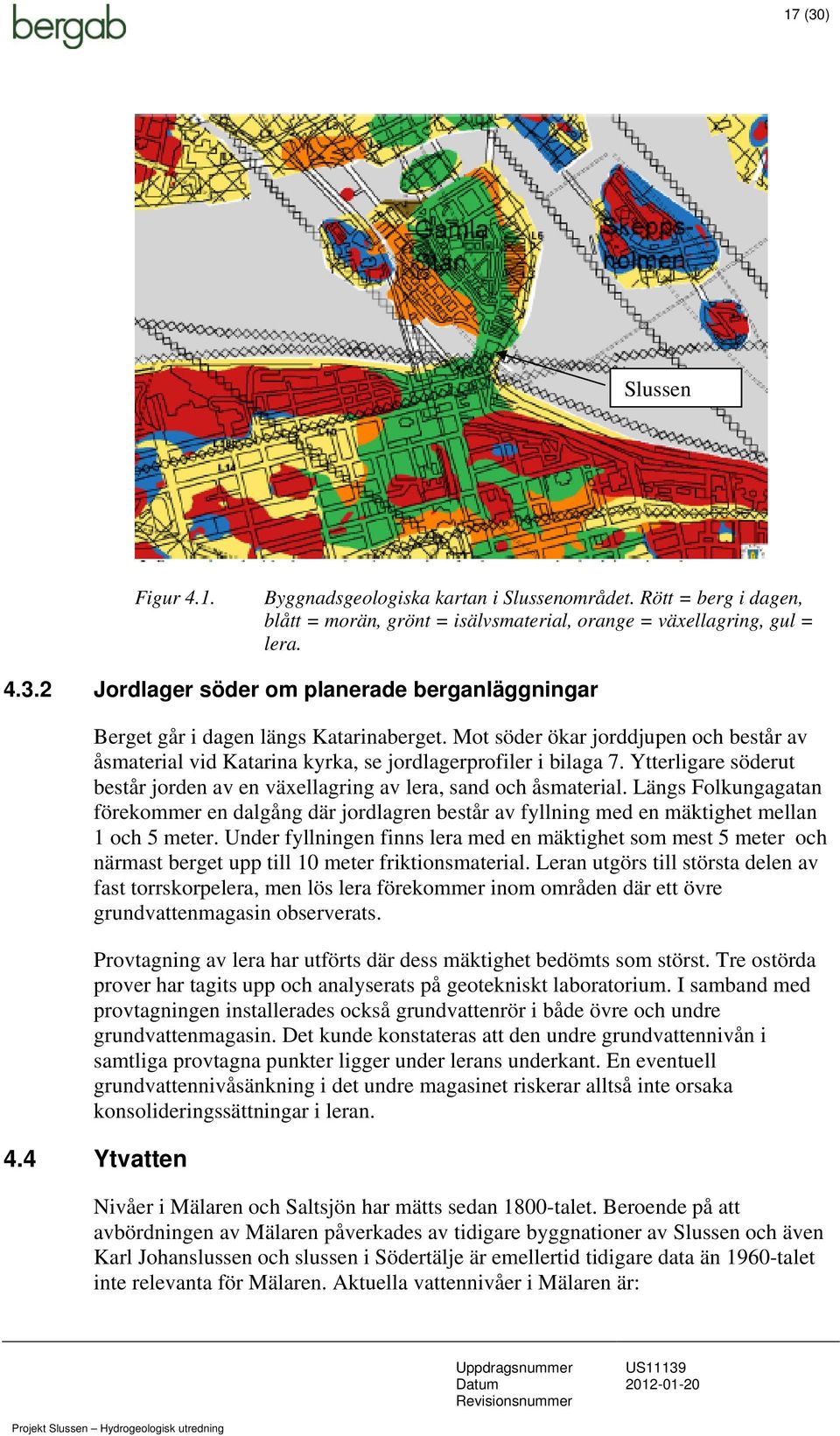 Längs Folkungagatan förekommer en dalgång där jordlagren består av fyllning med en mäktighet mellan 1 och 5 meter.