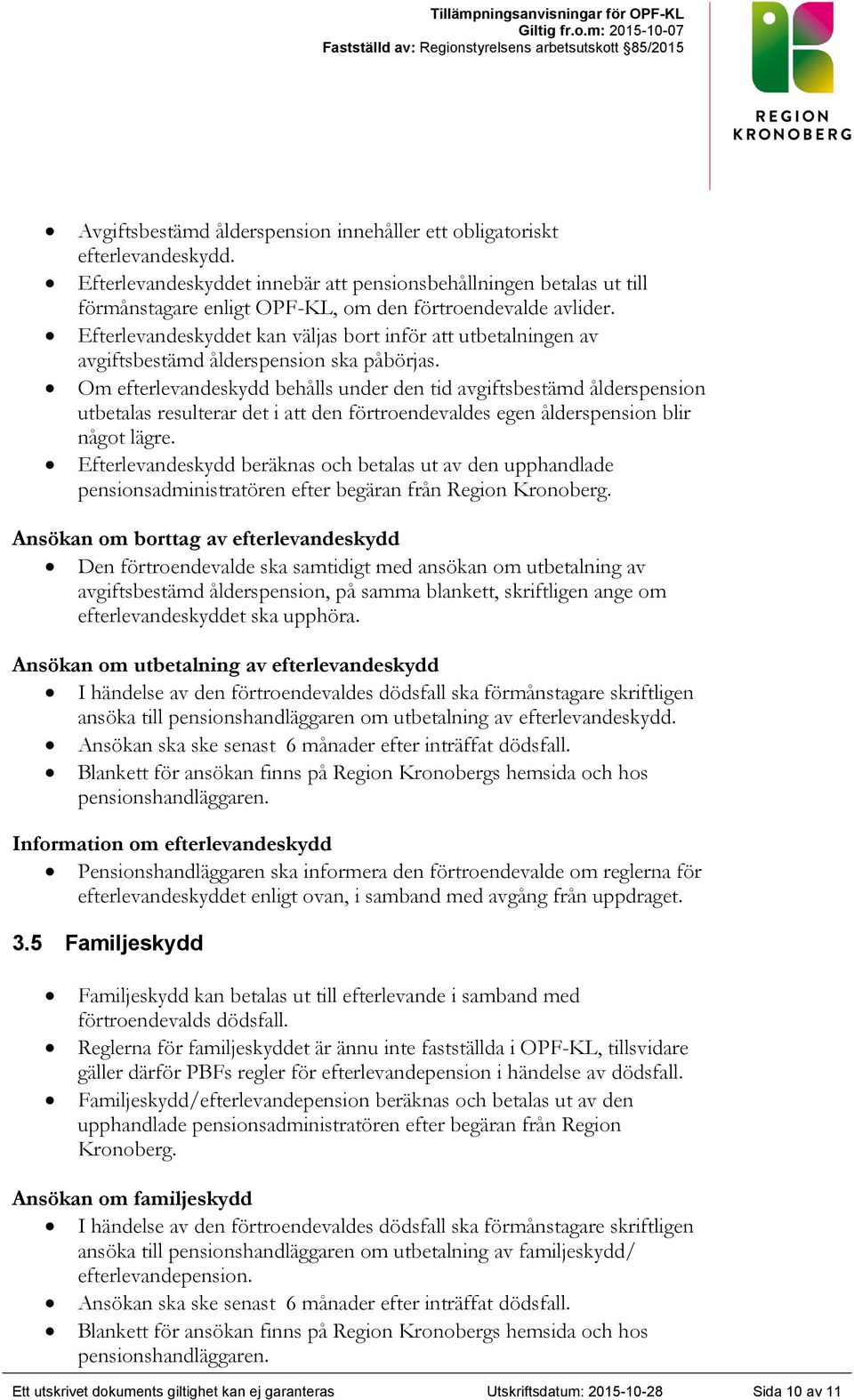 Efterlevandeskyddet kan väljas bort inför att utbetalningen av avgiftsbestämd ålderspension ska påbörjas.