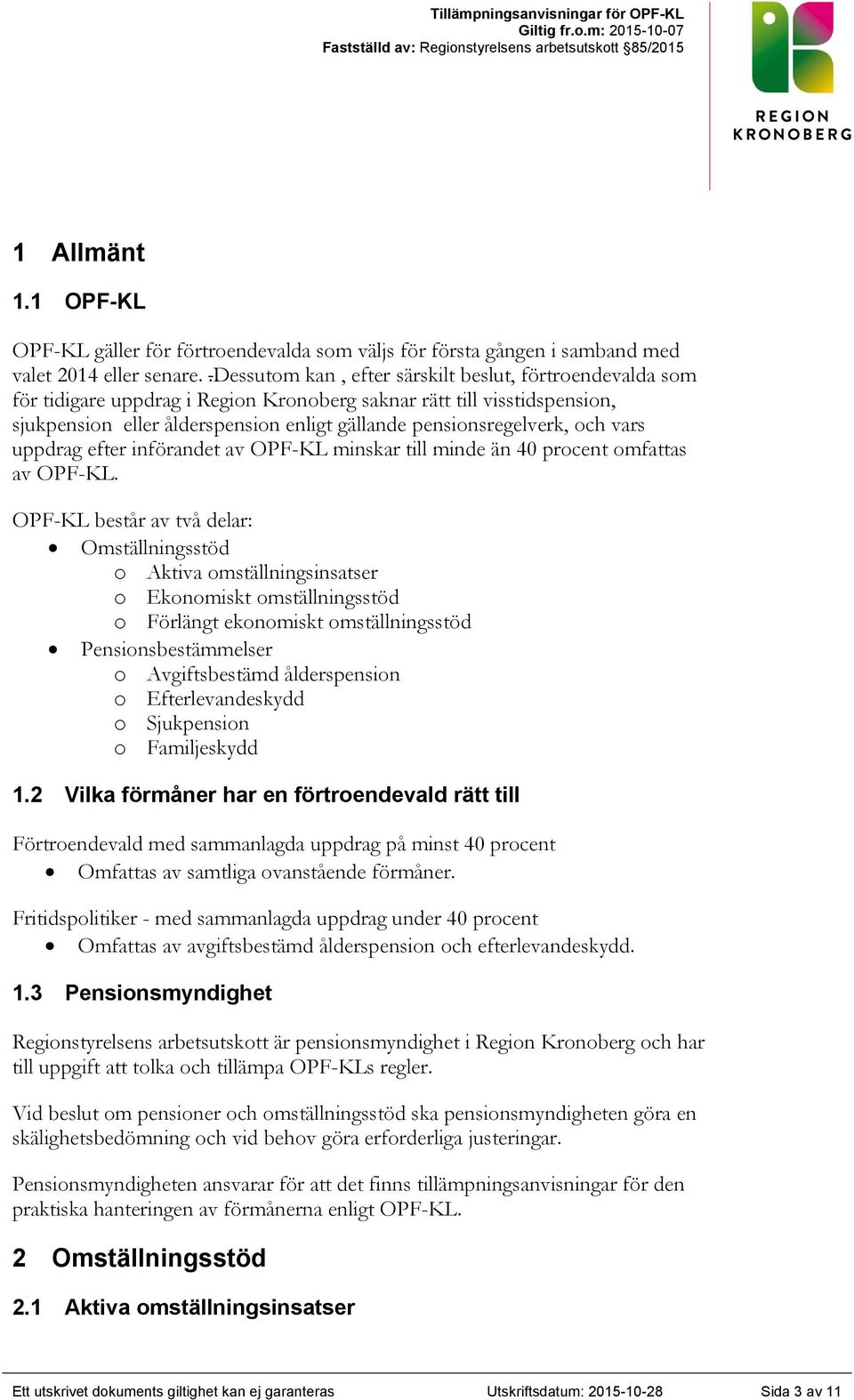 och vars uppdrag efter införandet av OPF-KL minskar till minde än 40 procent omfattas av OPF-KL.