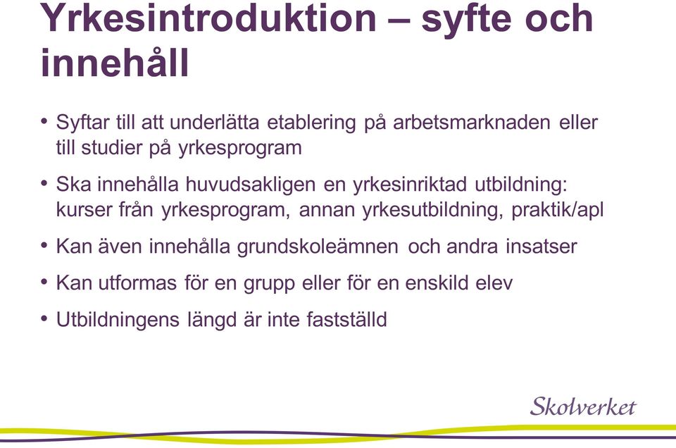 kurser från yrkesprogram, annan yrkesutbildning, praktik/apl Kan även innehålla grundskoleämnen