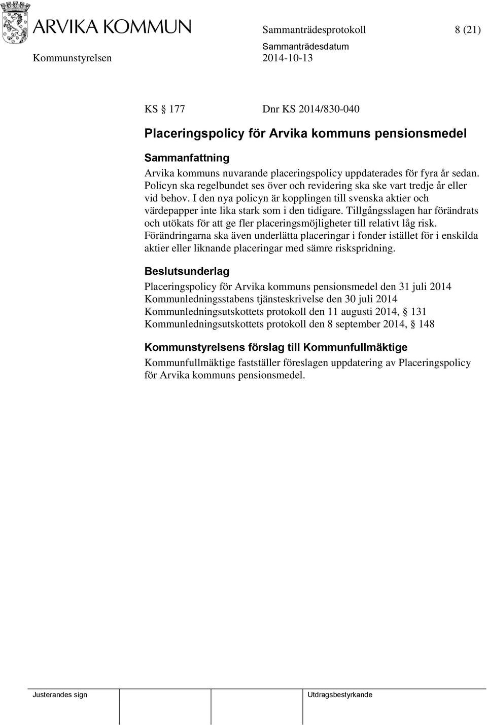 Tillgångsslagen har förändrats och utökats för att ge fler placeringsmöjligheter till relativt låg risk.