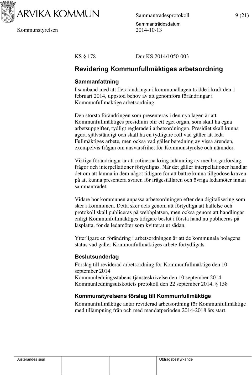 Den största förändringen som presenteras i den nya lagen är att Kommunfullmäktiges presidium blir ett eget organ, som skall ha egna arbetsuppgifter, tydligt reglerade i arbetsordningen.