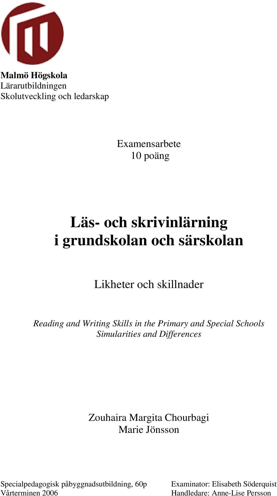 Primary and Special Schools Simularities and Differences Zouhaira Margita Chourbagi Marie Jönsson