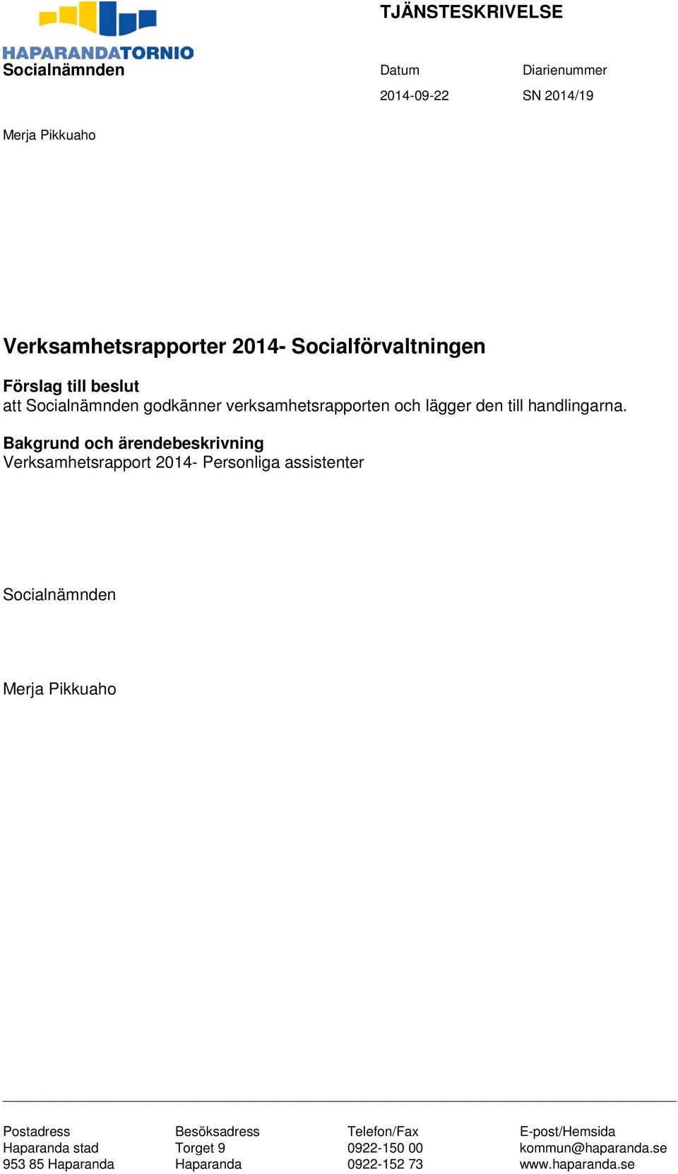 Bakgrund och ärendebeskrivning Verksamhetsrapport 2014- Personliga assistenter Socialnämnden Merja Pikkuaho Postadress