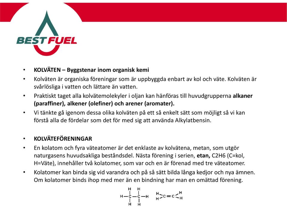 Vi tänkte gå igenom dessa olika kolväten på ett så enkelt sätt som möjligt så vi kan förstå alla de fördelar som det för med sig att använda Alkylatbensin.