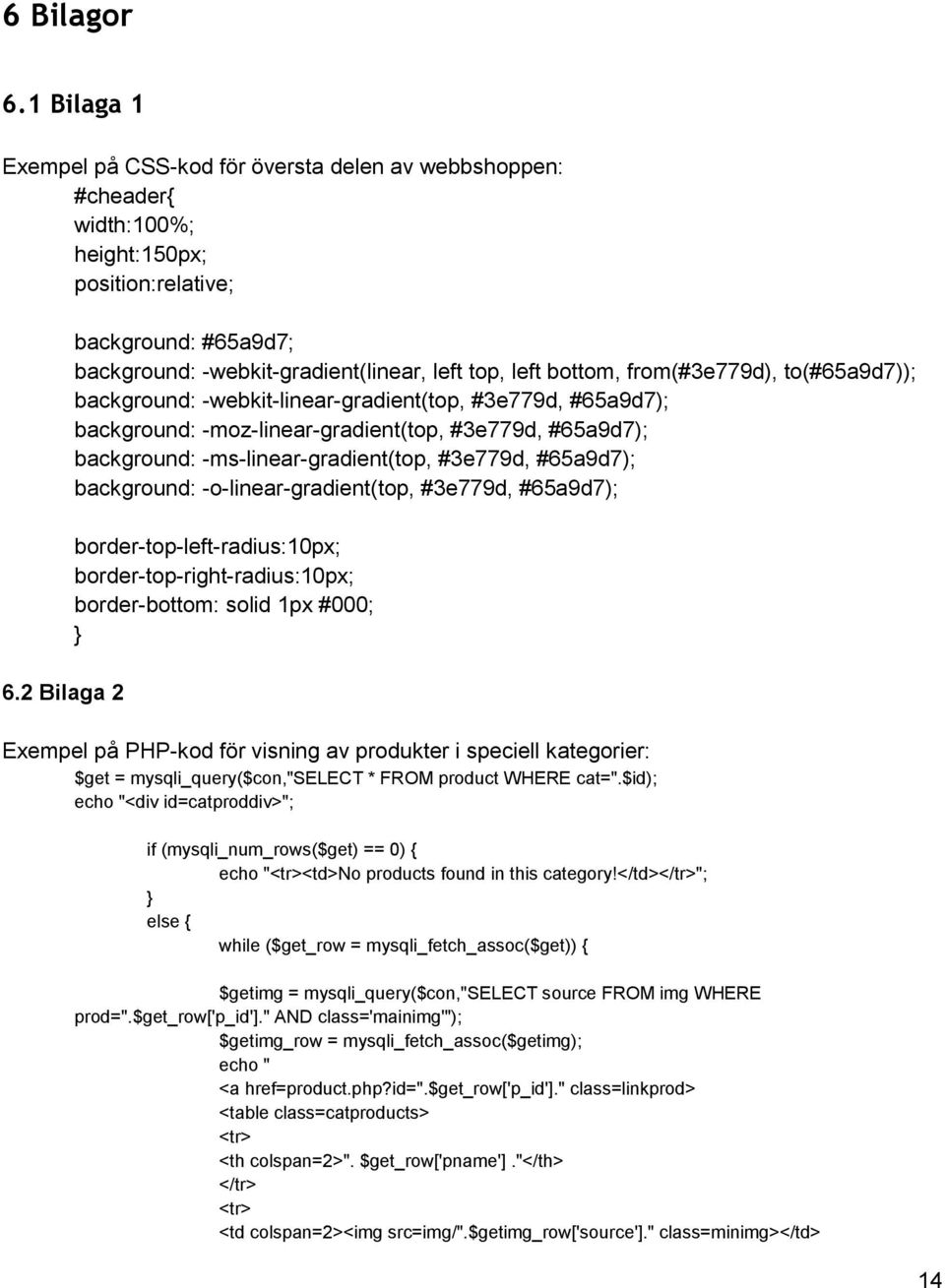 -moz-linear-gradient(top, #3e779d, #65a9d7); background: -ms-linear-gradient(top, #3e779d, #65a9d7); background: -o-linear-gradient(top, #3e779d, #65a9d7); border-top-left-radius:10px;