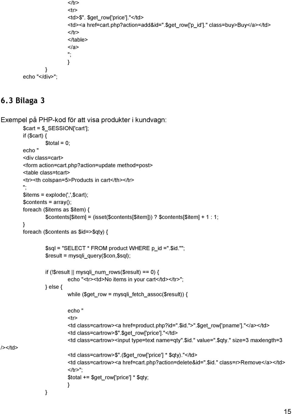 action=update method=post> <table class=tcart> <tr><th colspan=5>products in cart</th></tr> "; $items = explode(',',$cart); $contents = array(); foreach ($items as $item) { $contents[$item] =