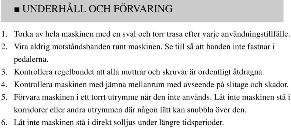 Kontrollera regelbundet att alla muttrar och skruvar är ordentligt åtdragna. 4.