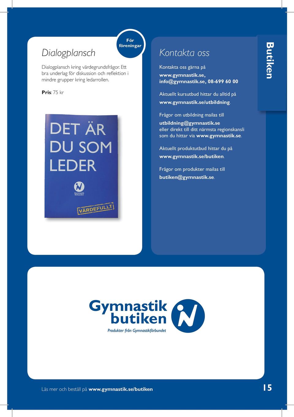 se, 08-699 60 00 Butiken Pris: 75 kr Aktuellt kursutbud hittar du alltid på www.gymnastik.se/utbildning.