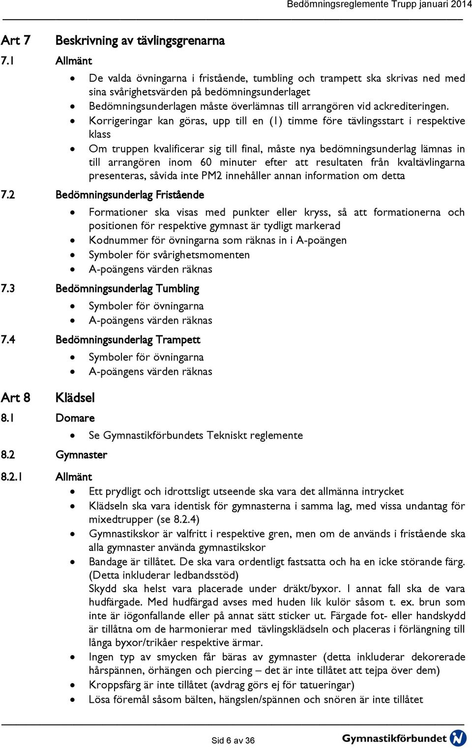 överlämnas till arrangören vid ackrediteringen.