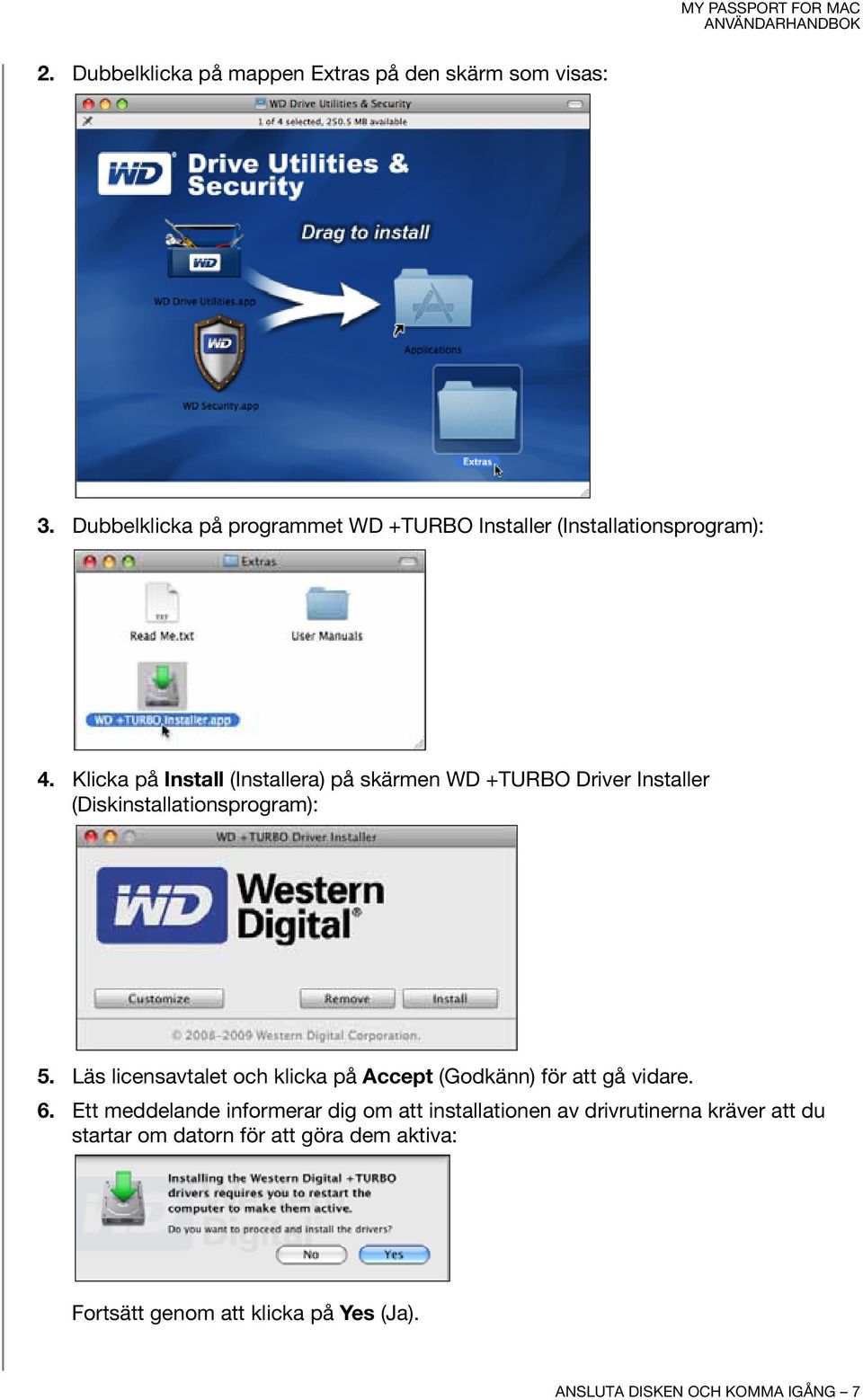 Klicka på Install (Installera) på skärmen WD +TURBO Driver Installer (Diskinstallationsprogram): 5.