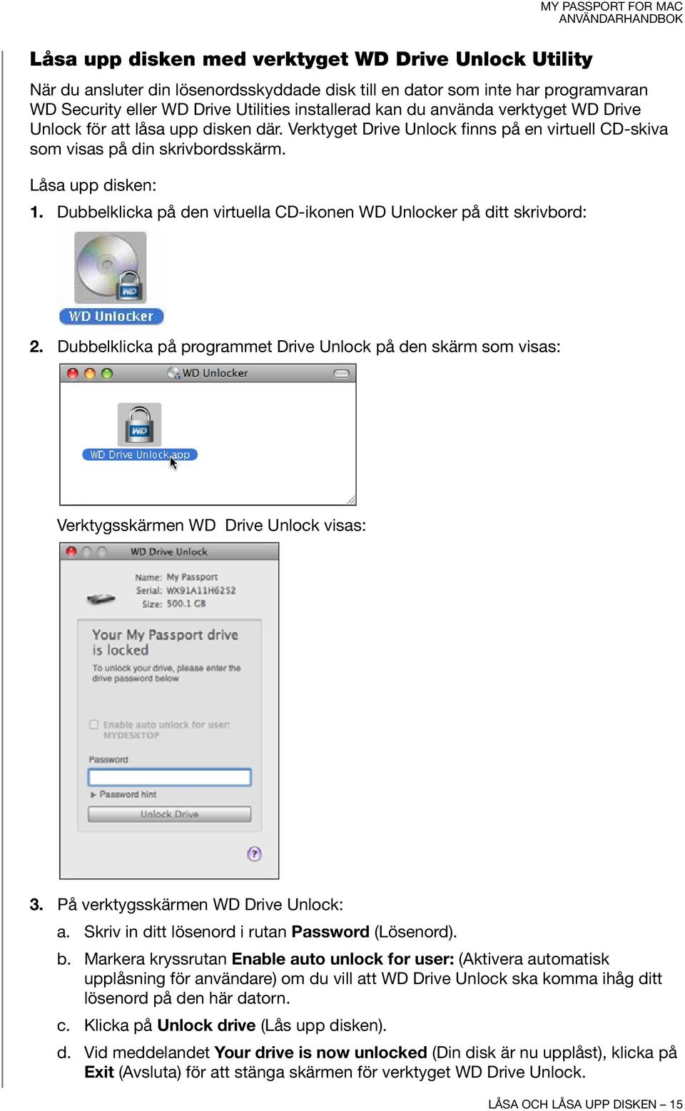 Dubbelklicka på den virtuella CD-ikonen WD Unlocker på ditt skrivbord: 2. Dubbelklicka på programmet Drive Unlock på den skärm som visas: Verktygsskärmen WD Drive Unlock visas: 3.