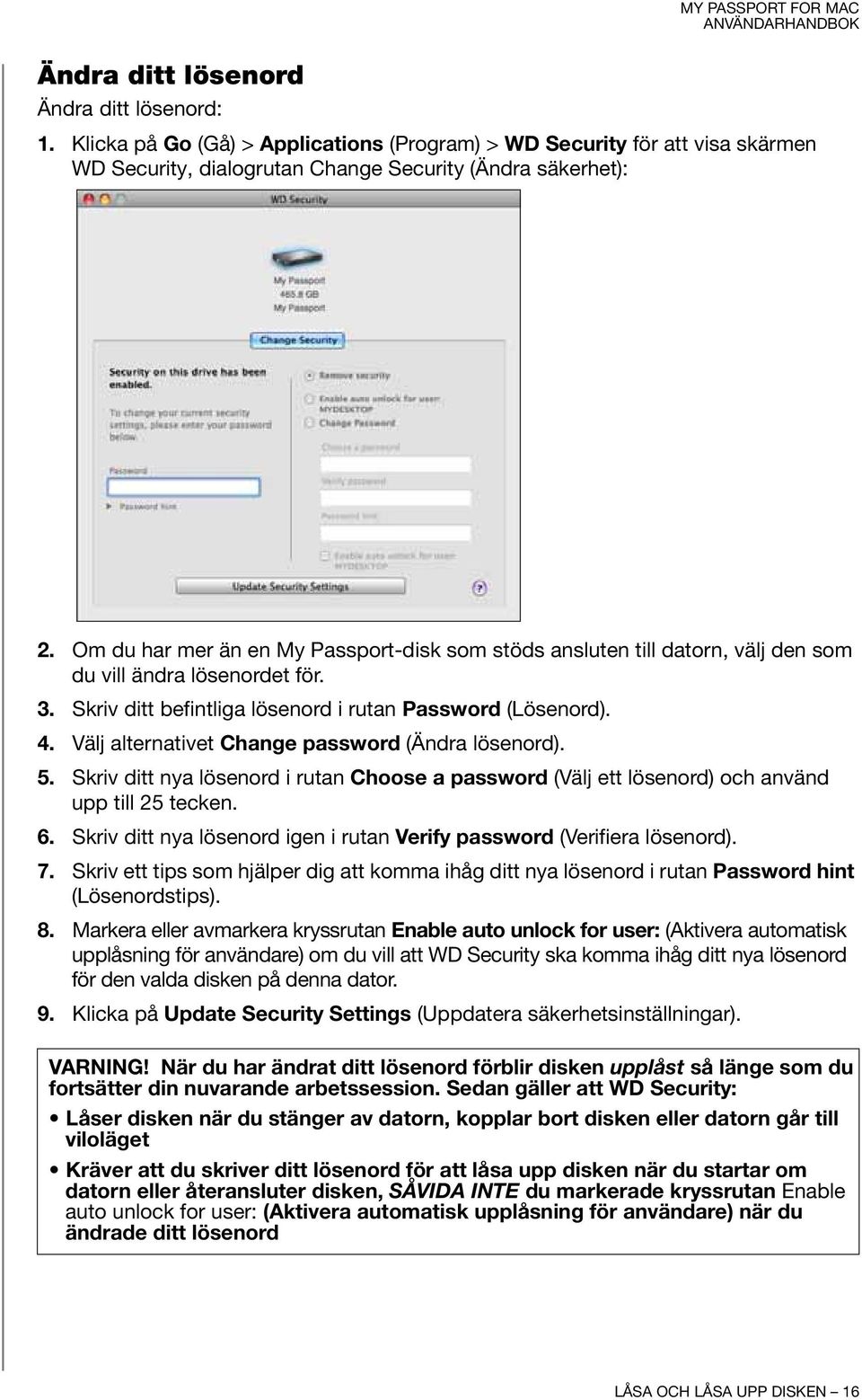 Välj alternativet Change password (Ändra lösenord). 5. Skriv ditt nya lösenord i rutan Choose a password (Välj ett lösenord) och använd upp till 25 tecken. 6.