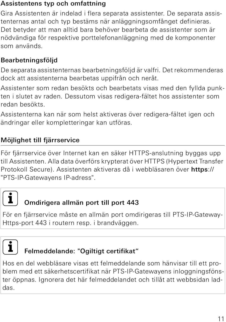 Bearbetningsföljd De separata assistenternas bearbetningsföljd är valfri. Det rekommenderas dock att assistenterna bearbetas uppifrån och neråt.