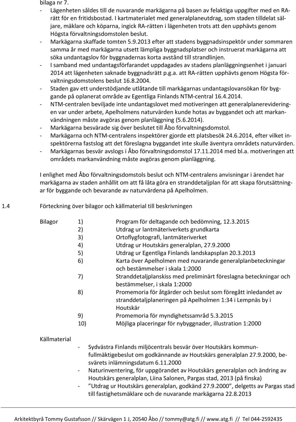 - Markägarna skaffade tomten 5.9.