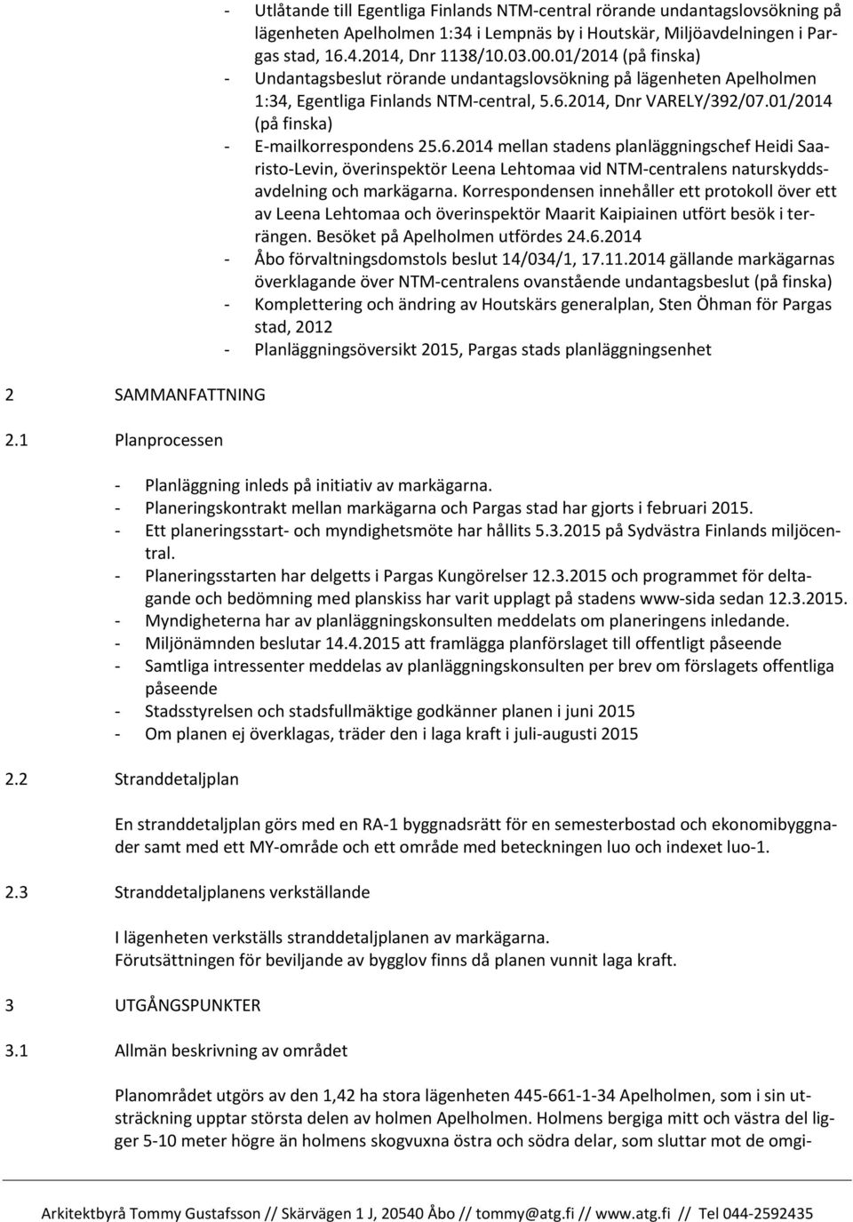 03.00.01/2014 (på finska) - Undantagsbeslut rörande undantagslovsökning på lägenheten Apelholmen 1:34, Egentliga Finlands NTM-central, 5.6.2014, Dnr VARELY/392/07.